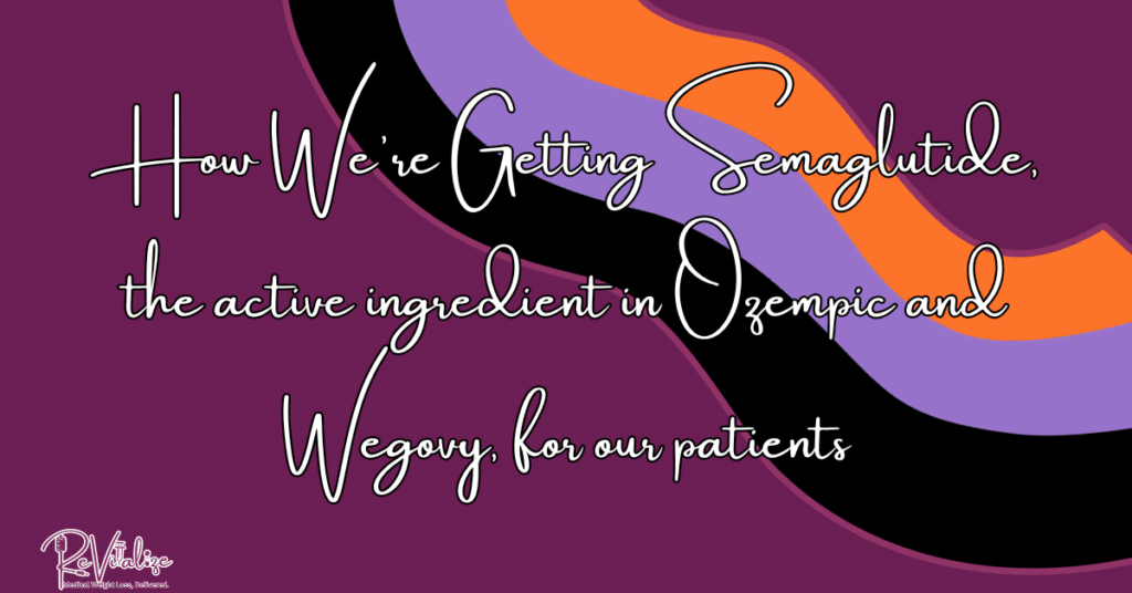 How We're getting semaglutide, the active ingredient in Ozempic and Wegovy, for our patients