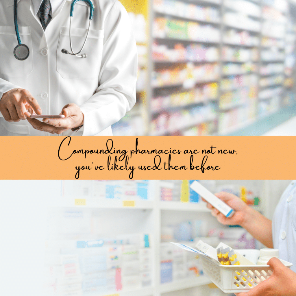 Compounding pharmacies are not new, you've likely used them before