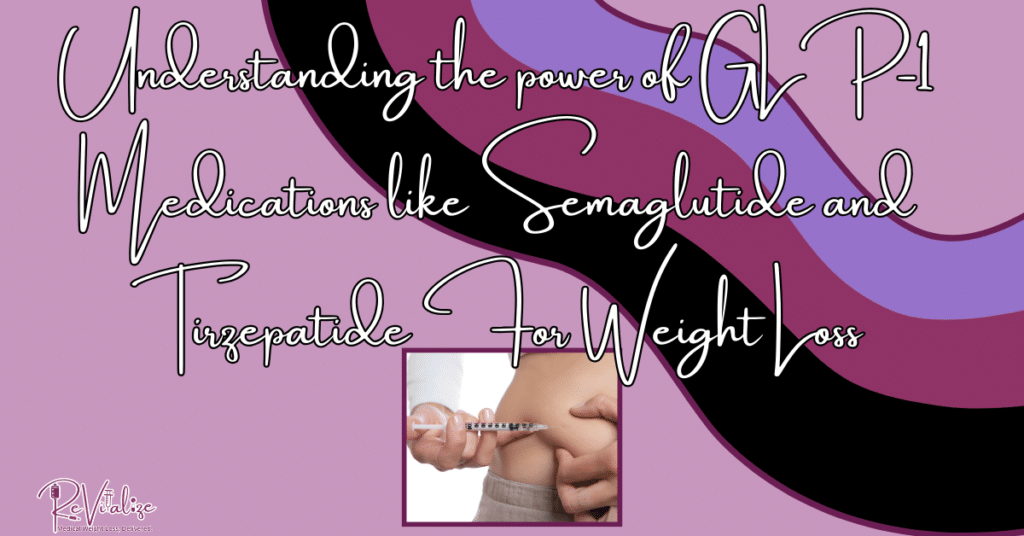 A graphic with the ReVitalize branding colors and a small picture of a woman injecting medication in her lower abdomen with the text "Understanding the power of GLP-1 Medications like Semaglutide and Tirzepatide For Weight Loss"