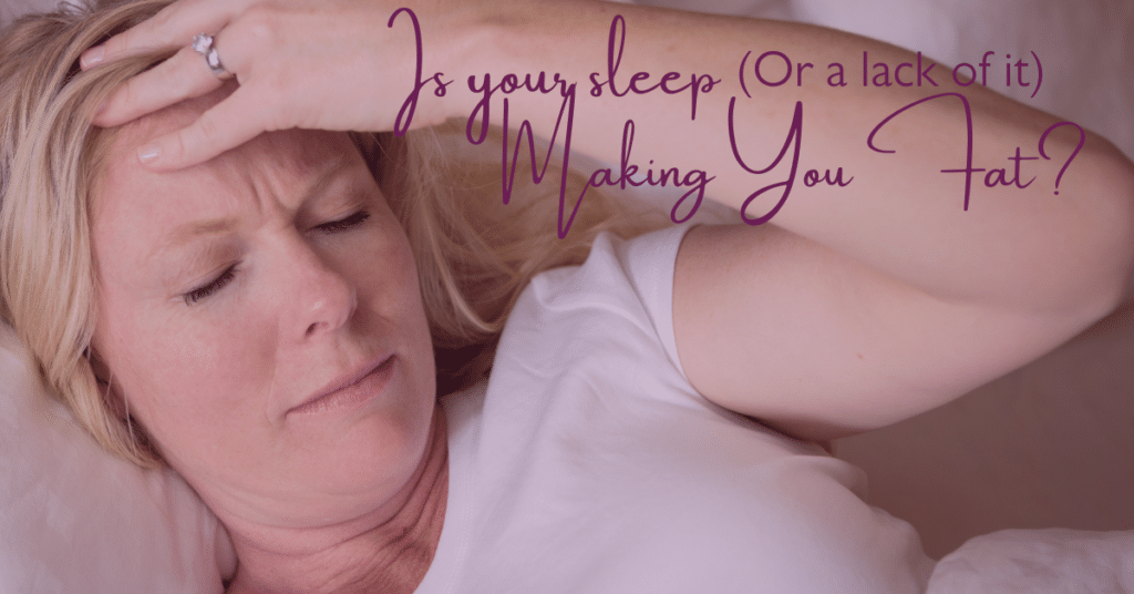 Image shows a woman with her eyes closed, holding her forehead with the text "Is your sleep (or lack of it) making you fat?"